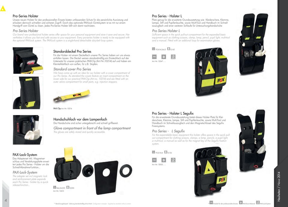 Pro Series olster Our brand new professional holster series offer space for your personal equipment and store it save and secure. Nevertheless it allows you fast and safe access to your equipment.