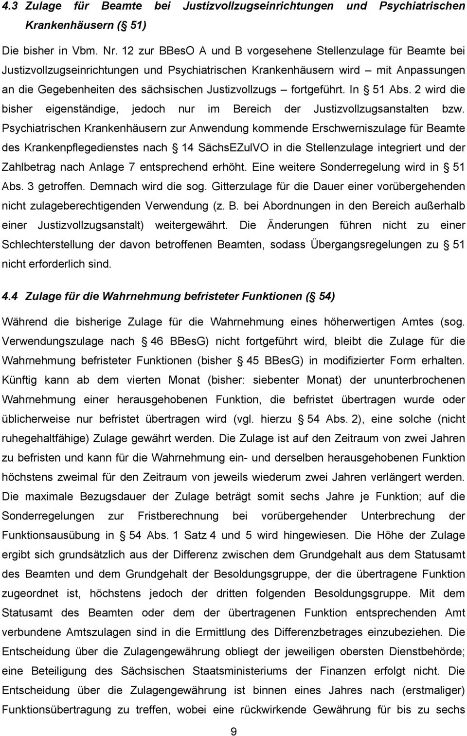 fortgeführt. In 51 Abs. 2 wird die bisher eigenständige, jedoch nur im Bereich der Justizvollzugsanstalten bzw.