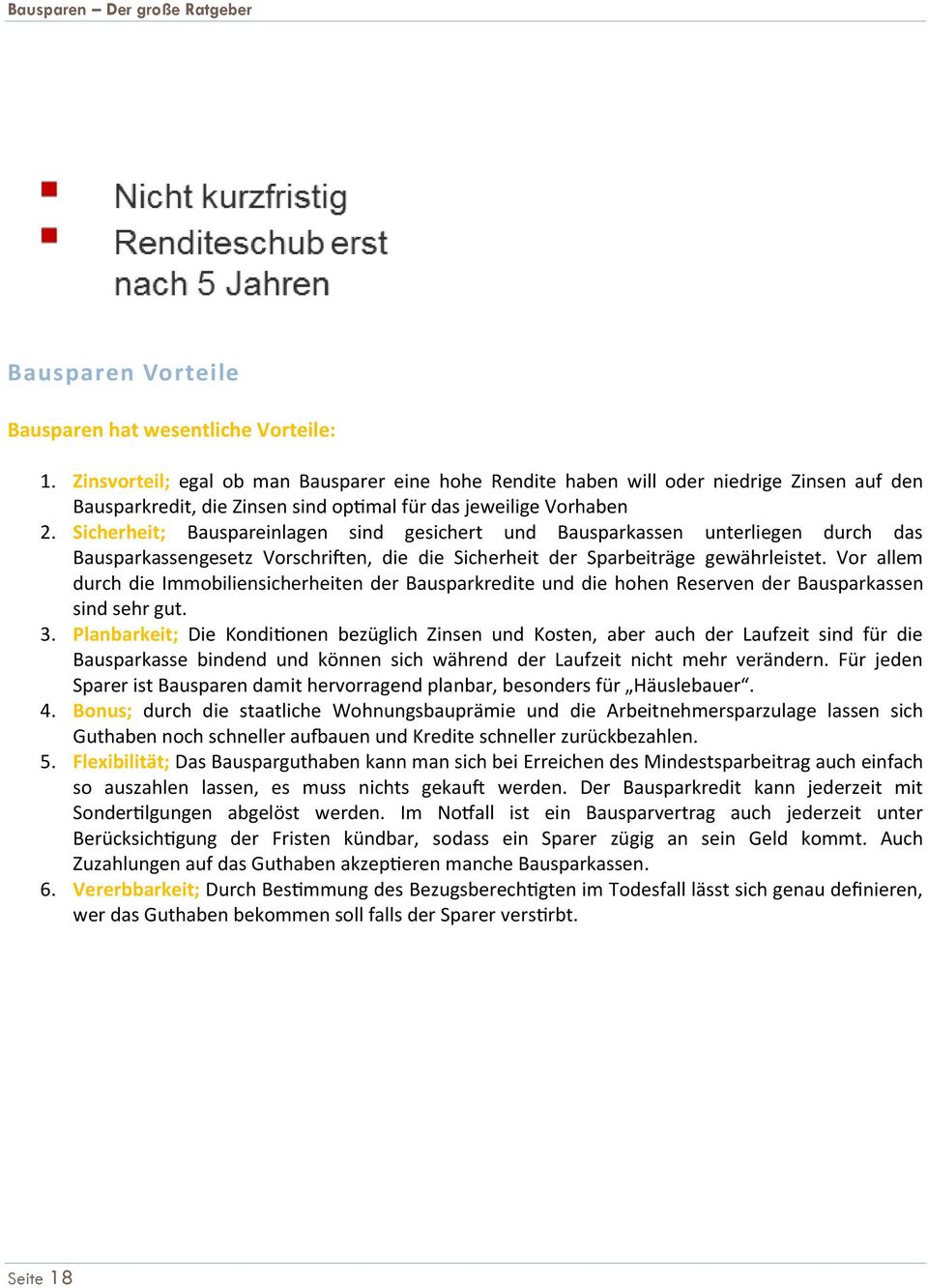 Sicherheit; Bauspareinlagen sind gesichert und Bausparkassen unterliegen durch das Bausparkassengesetz Vorschriften, die die Sicherheit der Sparbeiträge gewährleistet.