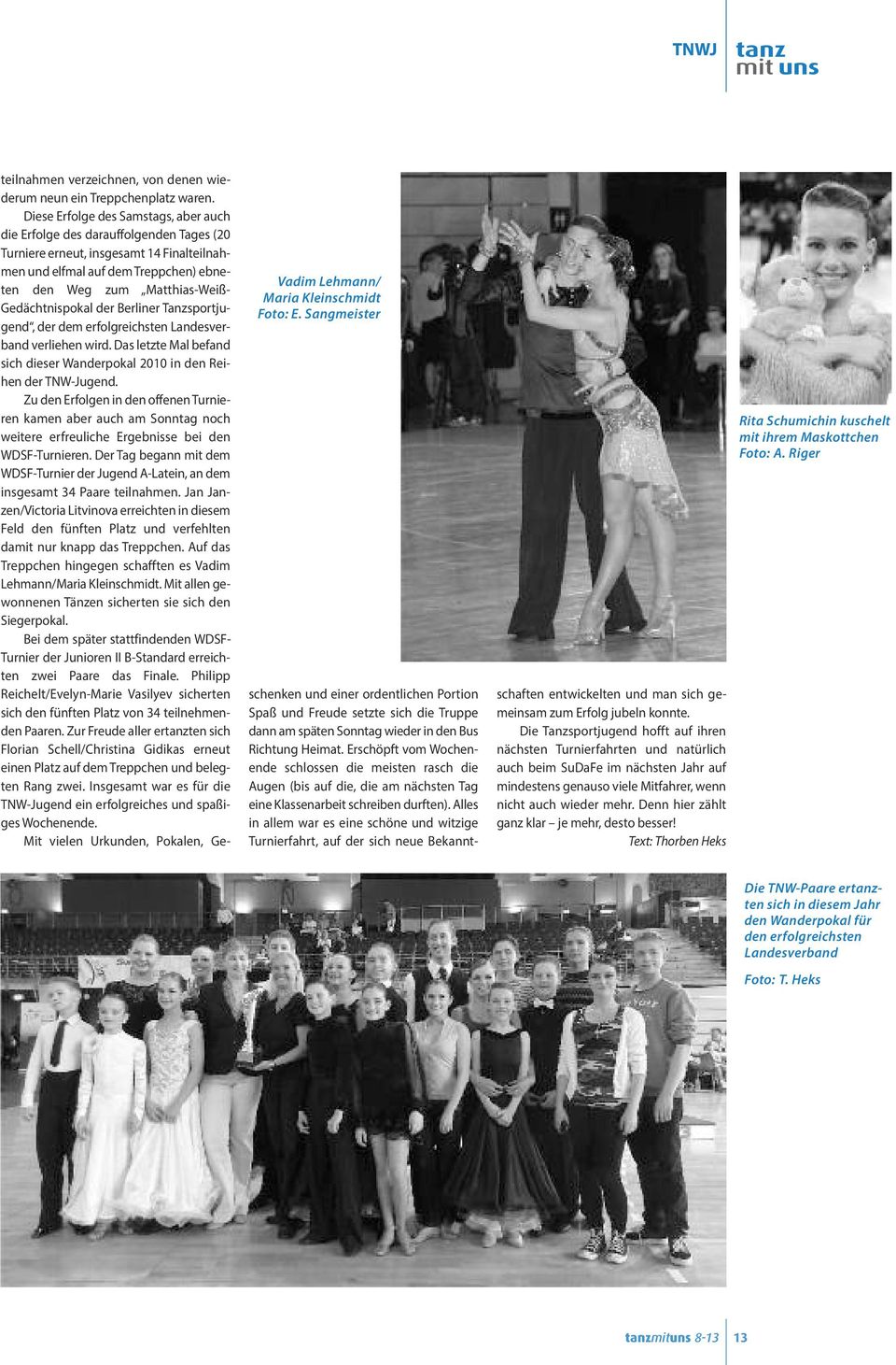 Gedächtnispokal der Berliner Tanzsportjugend, der dem erfolgreichsten Landesverband verliehen wird. Das letzte Mal befand sich dieser Wanderpokal 2010 in den Reihen der TNW-Jugend.