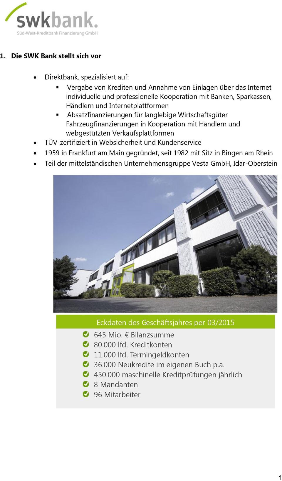 Websicherheit und Kundenservice 1959 in Frankfurt am Main gegründet, seit 1982 mit Sitz in Bingen am Rhein Teil der mittelständischen Unternehmensgruppe Vesta GmbH, Idar-Oberstein Eckdaten des