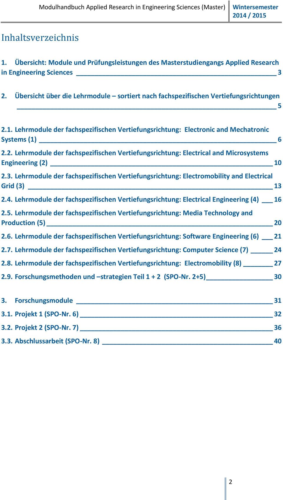 3. Lehrmodule der fachspezifischen Vertiefungsrichtung: Electromobility and Electrical Grid (3) 13 2.4. Lehrmodule der fachspezifischen Vertiefungsrichtung: Electrical (4) 16 2.5.