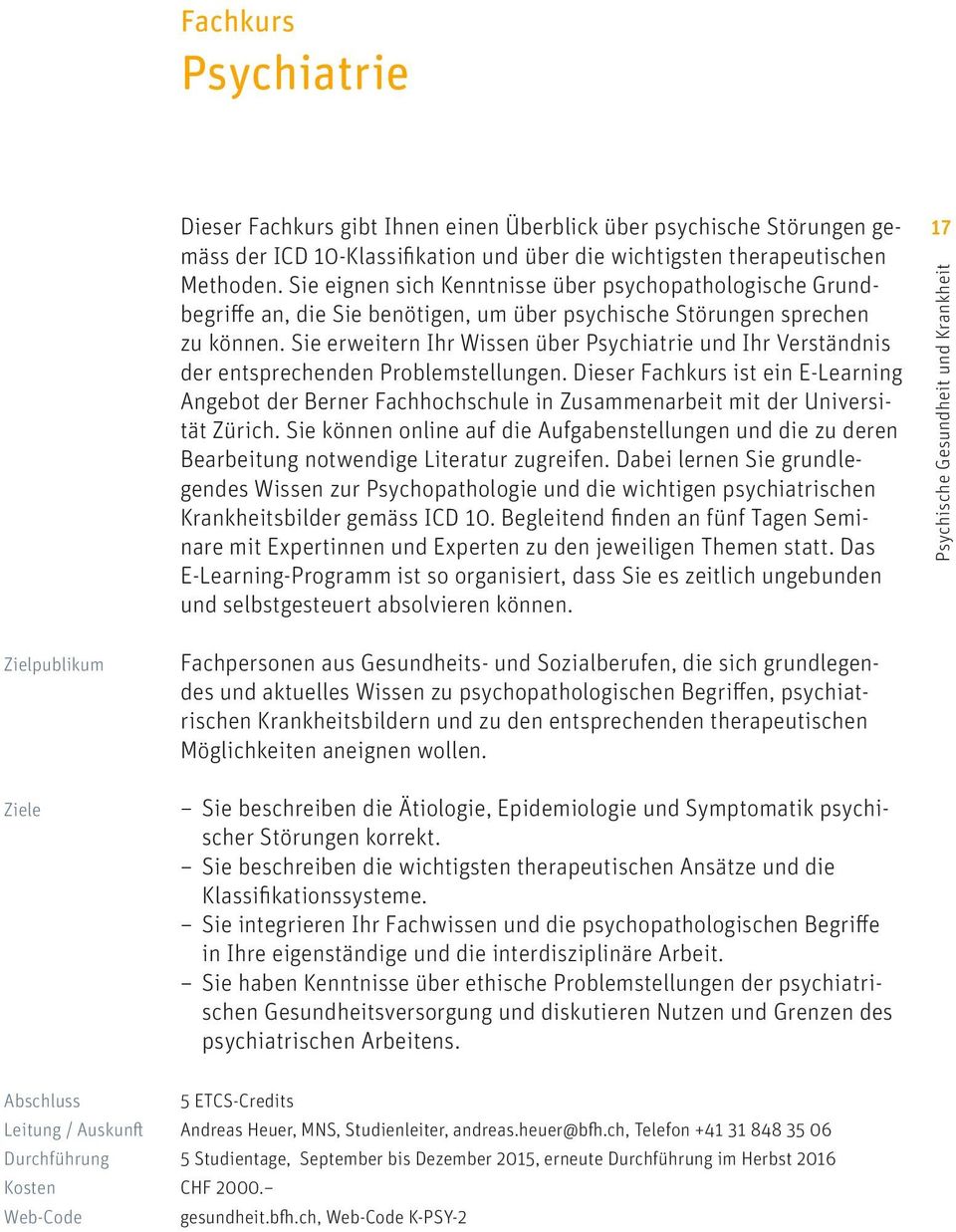 Sie erweitern Ihr Wissen über Psychiatrie und Ihr Verständnis der entsprechenden Problemstellungen.