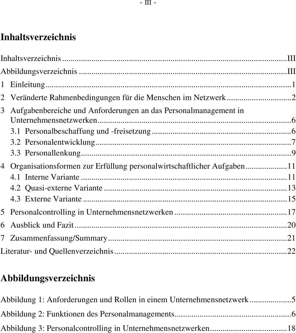 ..9 4 Organisationsformen zur Erfüllung personalwirtschaftlicher Aufgaben...11 4.1 Interne Variante...11 4.2 Quasi-externe Variante...13 4.3 Externe Variante.