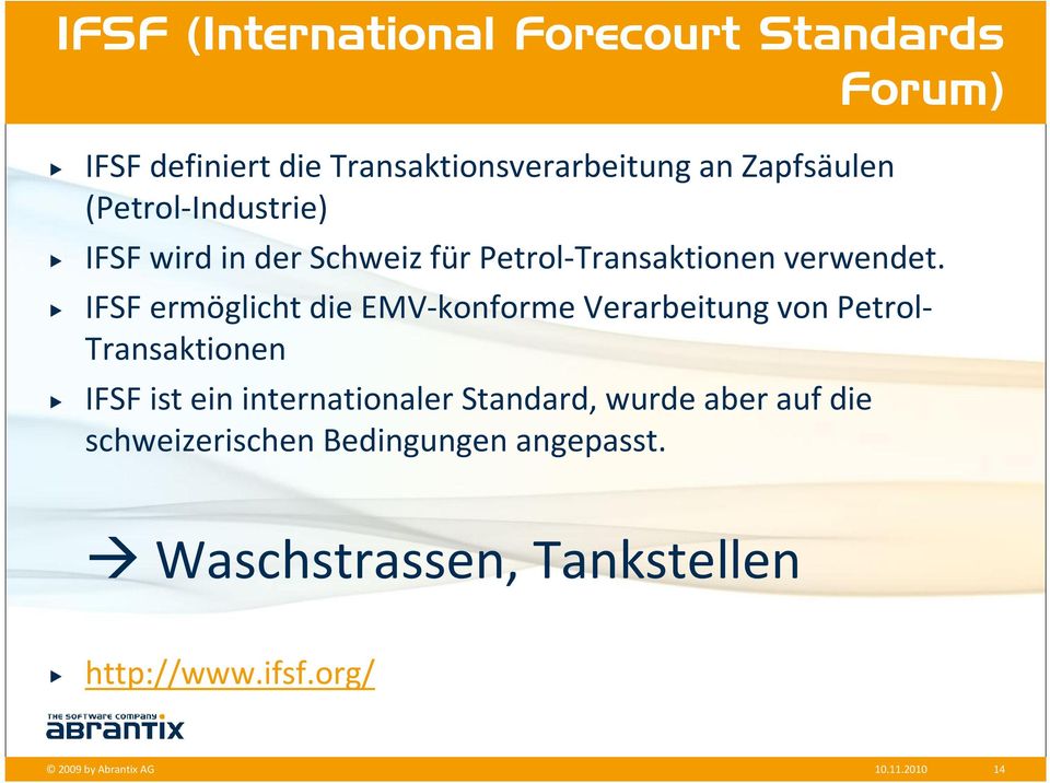IFSF ermöglicht die EMV-konforme Verarbeitung von Petrol- Transaktionen IFSF ist ein internationaler