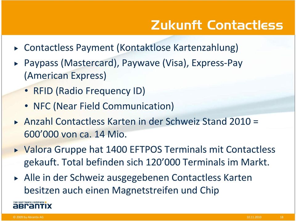 von ca. 14 Mio. Valora Gruppe hat 1400 EFTPOS Terminals mit Contactless gekauft. Total befinden sich 120 000 Terminals im Markt.