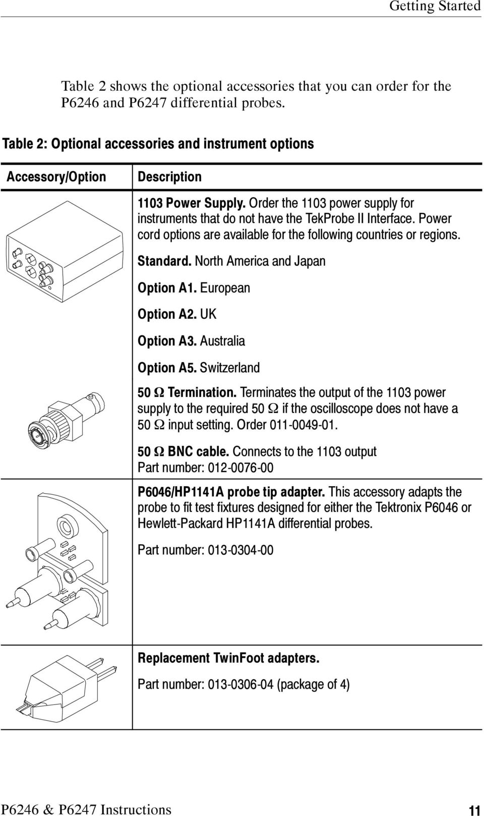 Power cord options are available for the following countries or regions. Standard. North America and Japan Option A1. European Option A2. UK Option A3. Australia Option A5.