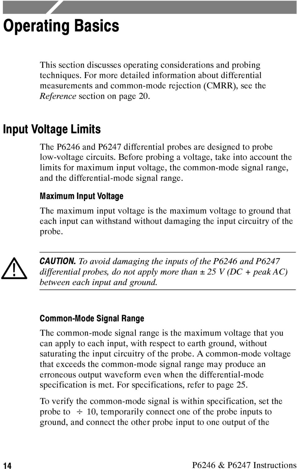 Input Voltage Limits The P6246 and P6247 differential probes are designed to probe low-voltage circuits.