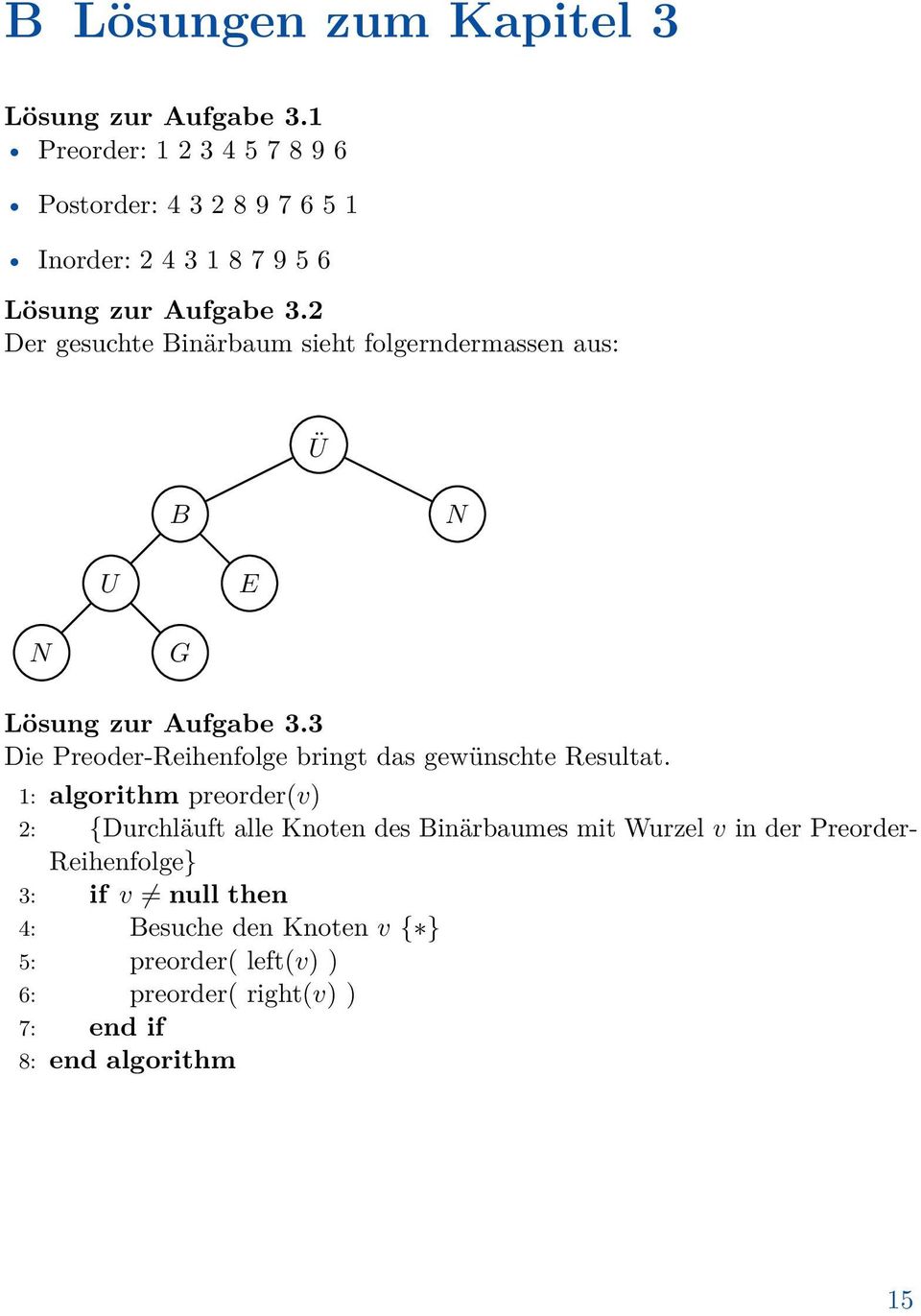 2 Der gesuchte Binärbaum sieht folgerndermassen aus: Ü B N U E N G Lösung zur Aufgabe 3.