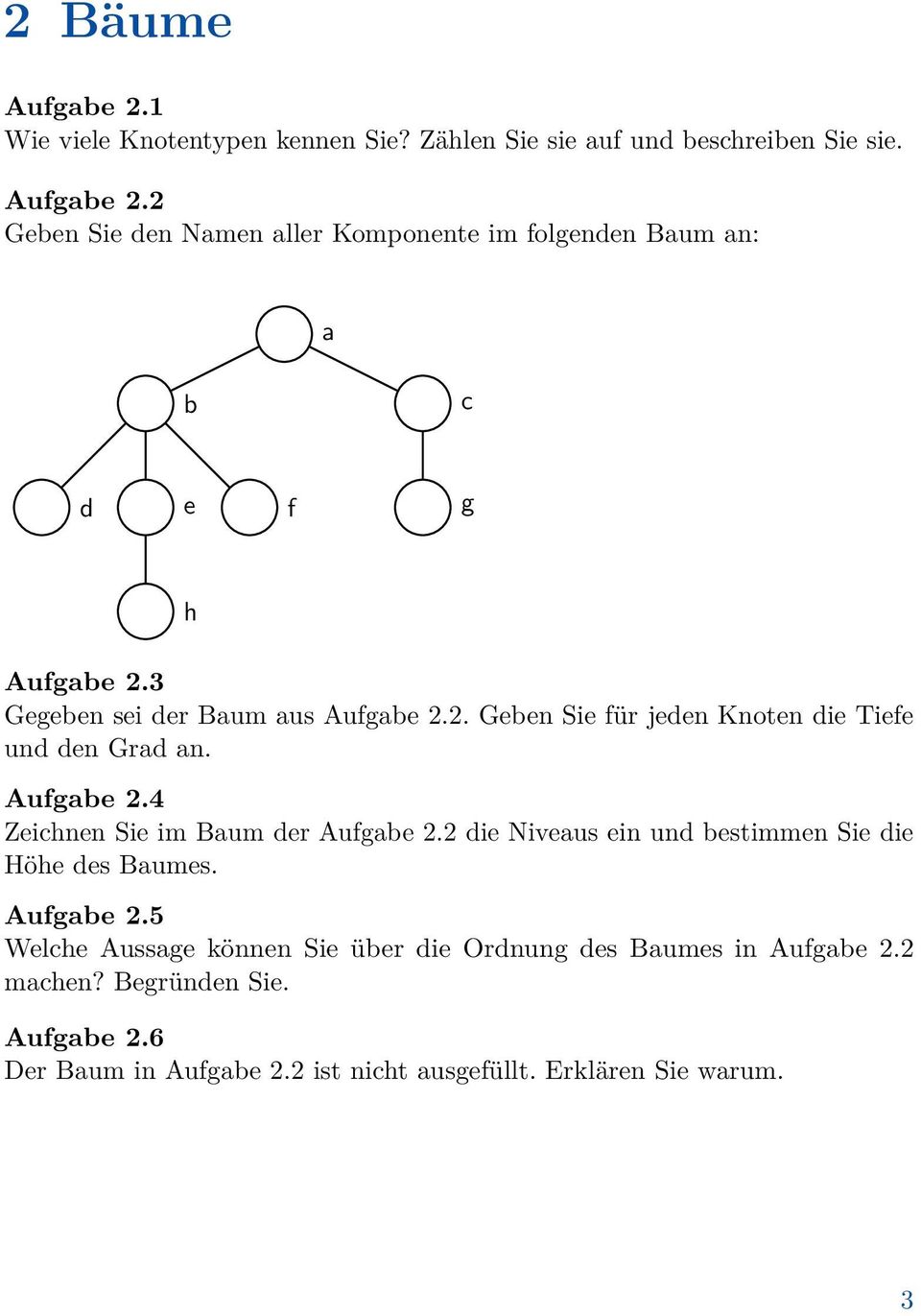 2 die Niveaus ein und bestimmen Sie die Höhe des Baumes. Aufgabe 2.5 Welche Aussage können Sie über die Ordnung des Baumes in Aufgabe 2.