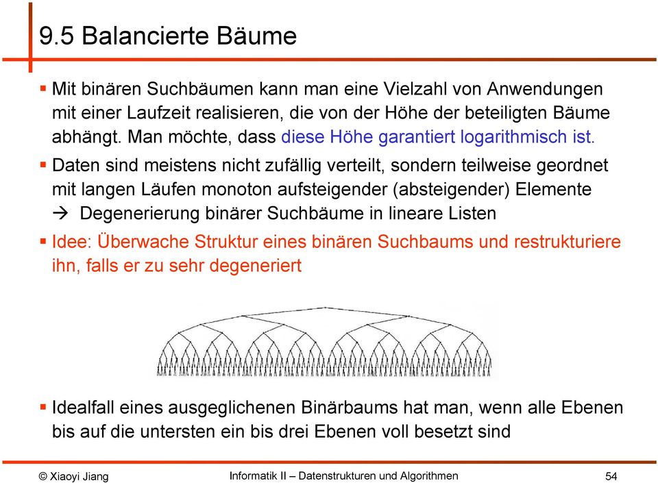 Daten sind meistens nicht zufällig verteilt, sondern teilweise geordnet mit langen Läufen monoton aufsteigender (absteigender) Elemente Degenerierung binärer