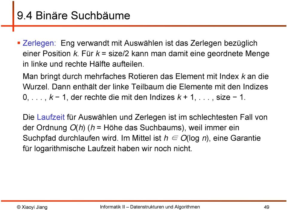 Man bringt durch mehrfaches Rotieren das Element mit Index k an die Wurzel. Dann enthält der linke Teilbaum die Elemente mit den Indizes 0,.