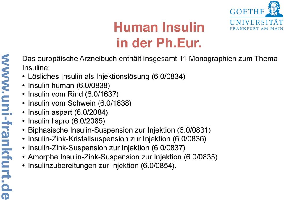 0/0834) Insulin human (6.0/0838) Insulin vom Rind (6.0/1637) Insulin vom Schwein (6.0/1638) Insulin aspart (6.0/2084) Insulin lispro (6.