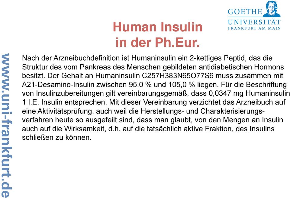 Der Gehalt an Humaninsulin C257H383N65O77S6 muss zusammen mit A21-Desamino-Insulin zwischen 95,0 % und 105,0 % liegen.