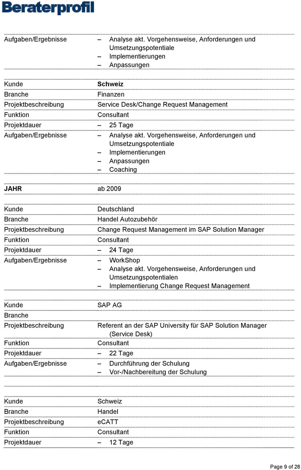 Change Request Management Projektdauer 22 Tage Referent an der SAP University für SAP Solution Manager (Service Desk)