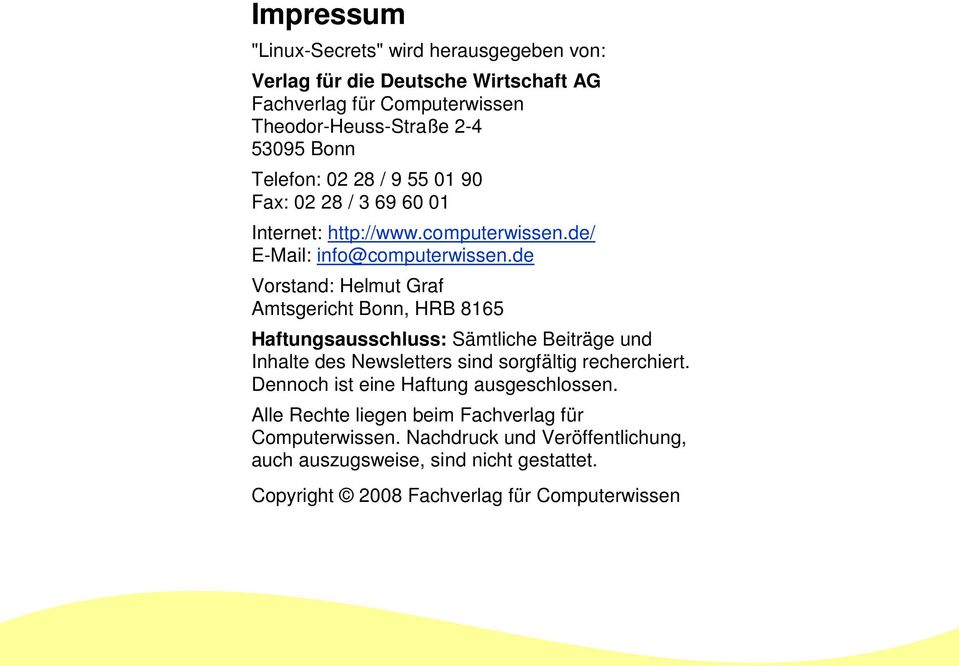 de Vorstand: Helmut Graf Amtsgericht Bonn, HRB 8165 Haftungsausschluss: Sämtliche Beiträge und Inhalte des Newsletters sind sorgfältig recherchiert.