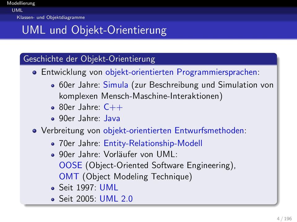 Jahre: C++ 90er Jahre: Java Verbreitung von objekt-orientierten Entwurfsmethoden: 70er Jahre: Entity-Relationship-Modell 90er