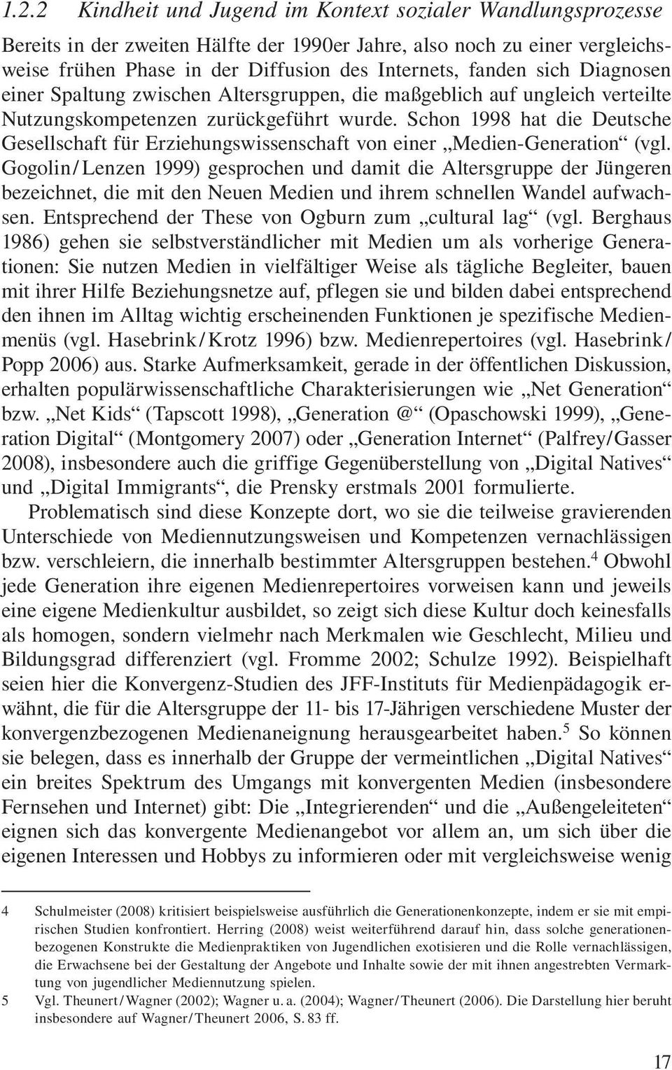 Schon 1998 hat die Deutsche Gesell schaft für Erziehungs wissen schaft von einer Medien-Genera tion (vgl.