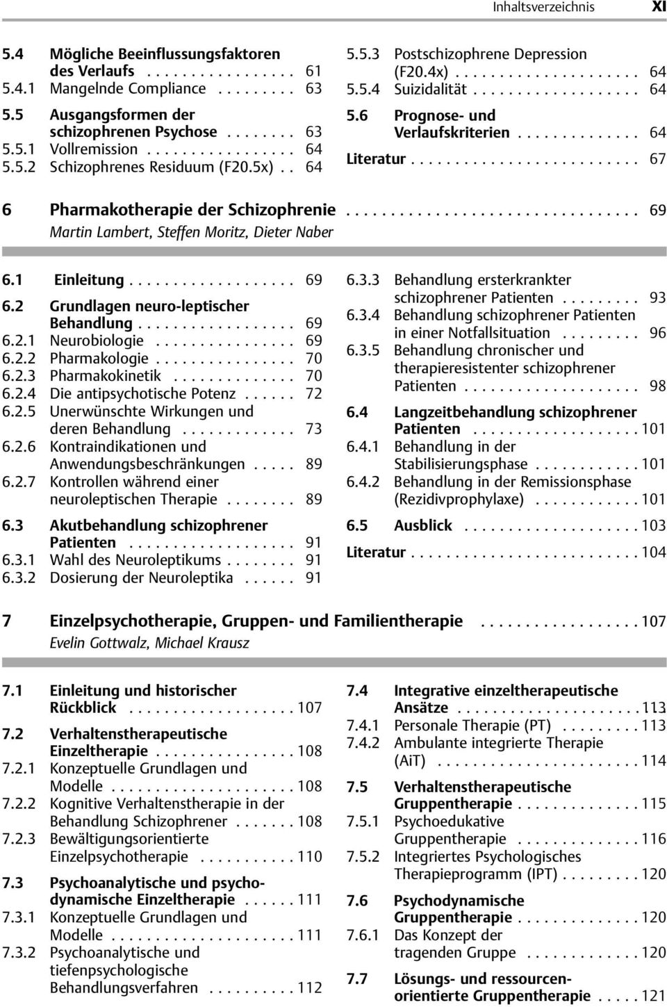 .. 69 Martin Lambert, Steffen Moritz, Dieter Naber 6.1 Einleitung... 69 6.2 Grundlagen neuro-leptischer Behandlung... 69 6.2.1 Neurobiologie... 69 6.2.2 Pharmakologie... 70 6.2.3 Pharmakokinetik.