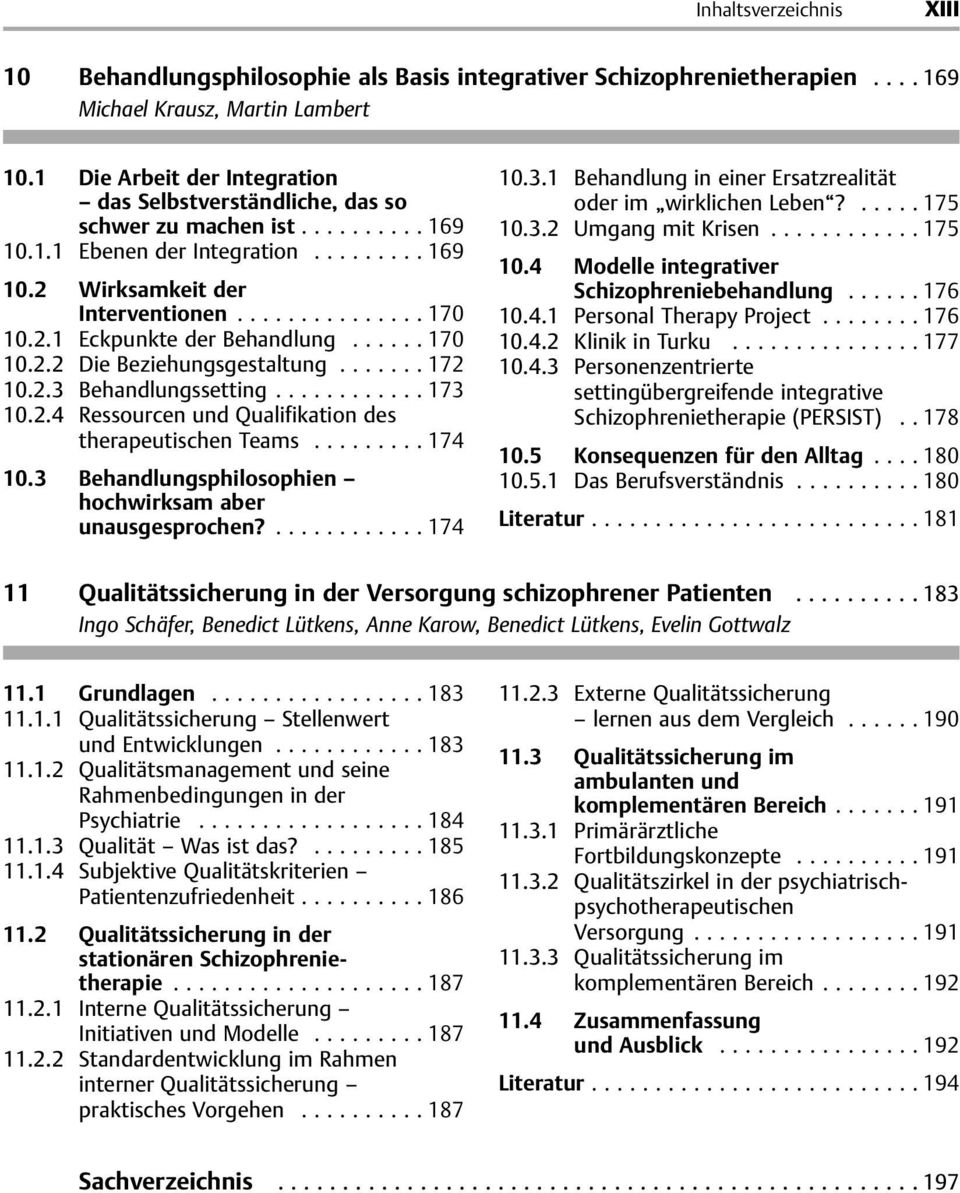 ..174 10.3 Behandlungsphilosophien hochwirksam aber unausgesprochen?...174 10.3.1 Behandlung in einer Ersatzrealität oder im wirklichen Leben?...175 10.3.2 Umgang mit Krisen...175 10.4 Modelle integrativer Schizophreniebehandlung.