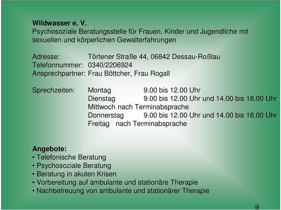 Dessau-Roßlau Telefonnummer: 0340/2206924 Ansprechpartner: Frau Böttcher, Frau Rogall Sprechzeiten: Montag 9.00 bis 12.00 Uhr Dienstag 9.00 bis 12.00 Uhr und 14.