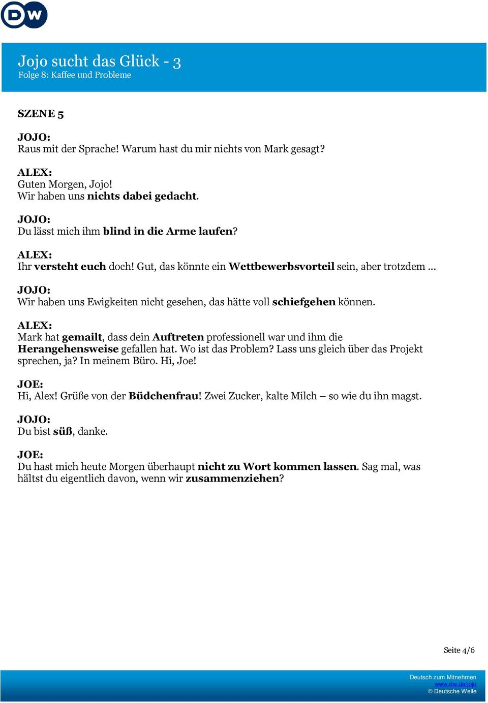 Mark hat gemailt, dass dein Auftreten professionell war und ihm die Herangehensweise gefallen hat. Wo ist das Problem? Lass uns gleich über das Projekt sprechen, ja? In meinem Büro. Hi, Joe!