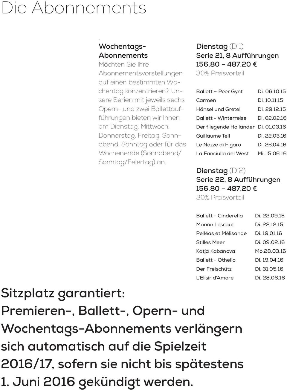 Sonntag/Feiertag) an. Dienstag (Di1) Serie 21, 8 Aufführungen Ballett Peer Gynt Di. 06.10.15 Carmen Di. 10.11.15 Hänsel und Gretel Di. 29.12.15 Ballett - Winterreise Di. 02.