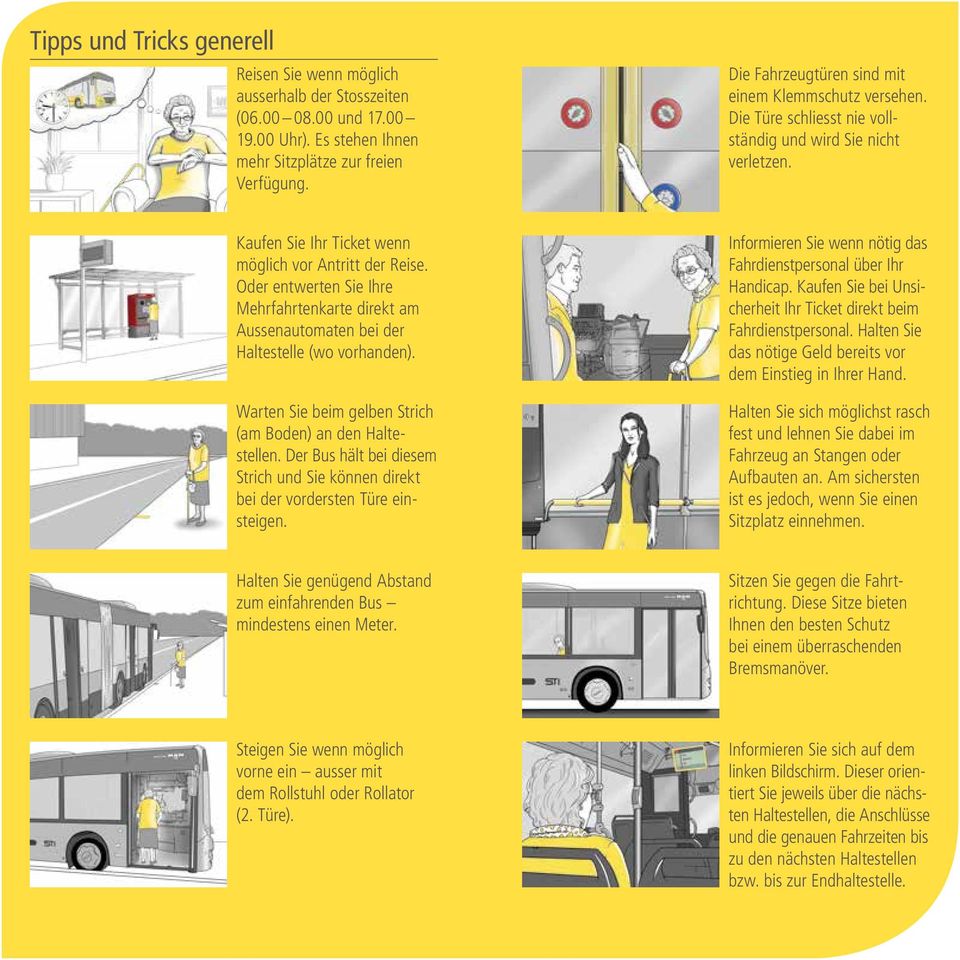 Oder entwerten Sie Ihre Mehrfahrtenkarte direkt am Aussenautomaten bei der Haltestelle (wo vorhanden). Warten Sie beim gelben Strich (am Boden) an den Haltestellen.