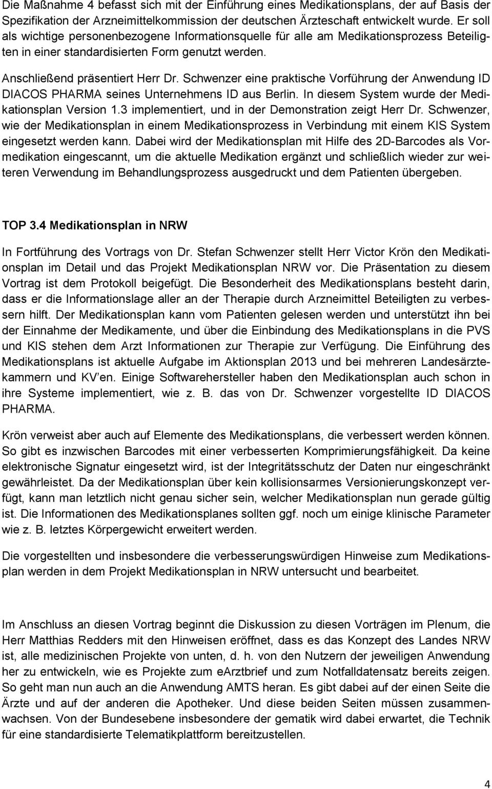 Schwenzer eine praktische Vorführung der Anwendung ID DIACOS PHARMA seines Unternehmens ID aus Berlin. In diesem System wurde der Medikationsplan Version 1.