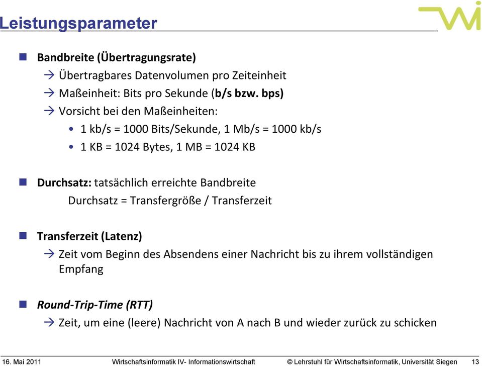 tatsächlich erreichte Bandbreite Durchsatz = Transfergröße / Transferzeit Transferzeit (Latenz) Zeit vom Beginn des Absendens einer