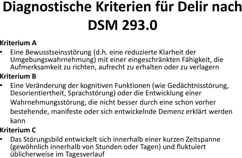 DSM 293.0 Kriterium A Eine Bewusstseinsstörung (d.h.