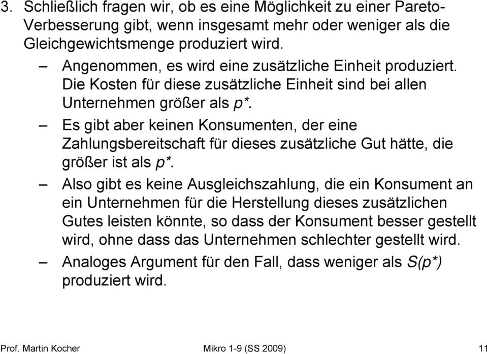 Es gibt aber keinen Konsumenten, der eine Zahlungsbereitschaft für dieses zusätzliche Gut hätte, die größer ist als p*.