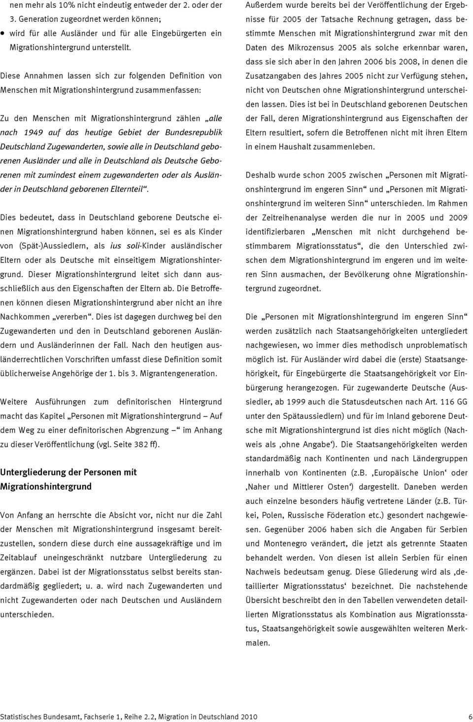 Bundesrepublik Deutschland Zugewanderten, sowie alle in Deutschland geborenen Ausländer und alle in Deutschland als Deutsche Geborenen mit zumindest einem zugewanderten oder als Ausländer in