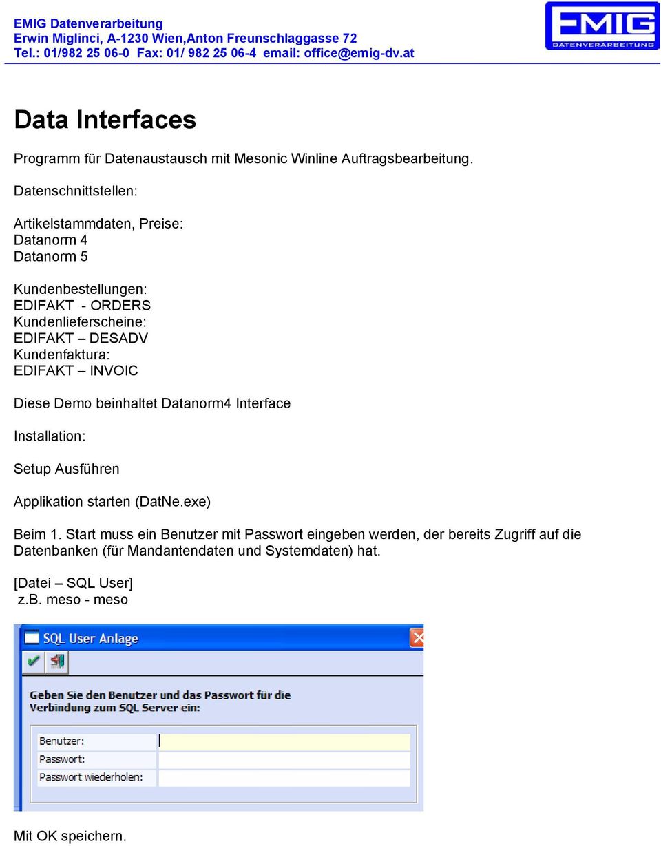 DESADV Kundenfaktura: EDIFAKT INVOIC Diese Demo beinhaltet Datanorm4 Interface Installation: Setup Ausführen Applikation starten (DatNe.