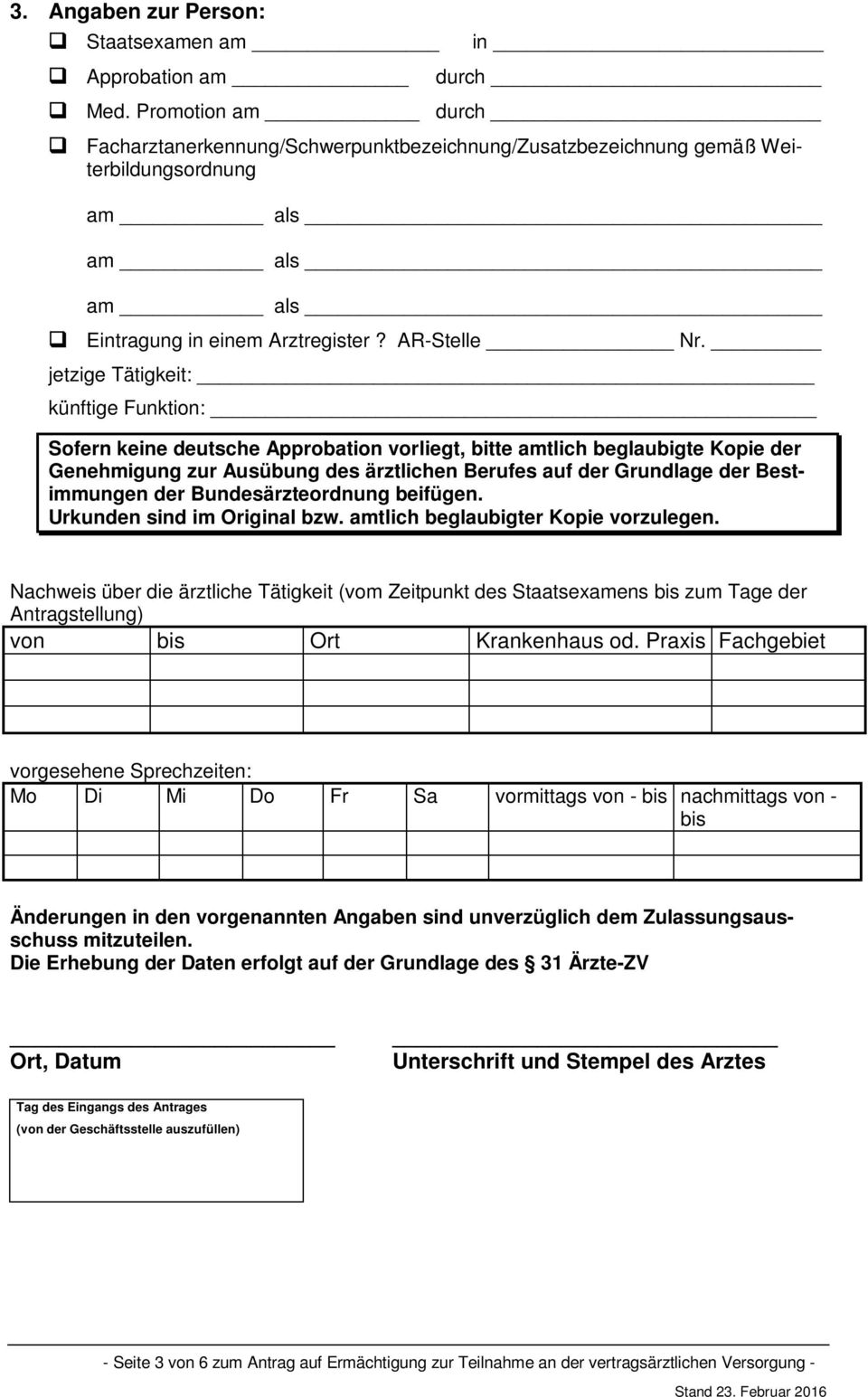 jetzige Tätigkeit: künftige Funktion: Sofern keine deutsche Approbation vorliegt, bitte amtlich beglaubigte Kopie der Genehmigung zur Ausübung des ärztlichen Berufes auf der Grundlage der