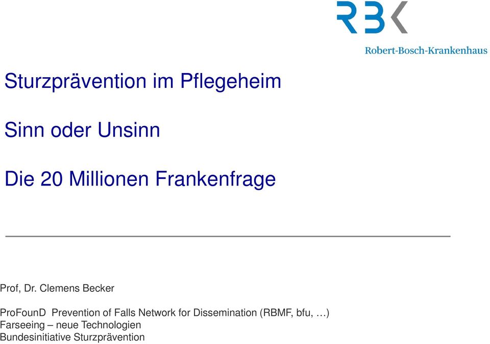Clemens Becker ProFounD Prevention of Falls Network for