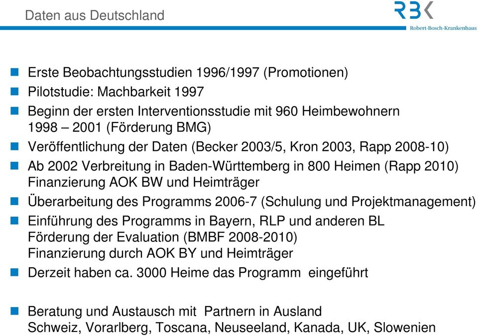 Heimträger Überarbeitung des Programms 2006-7 (Schulung und Projektmanagement) Einführung des Programms in Bayern, RLP und anderen BL Förderung der Evaluation (BMBF 2008-2010)