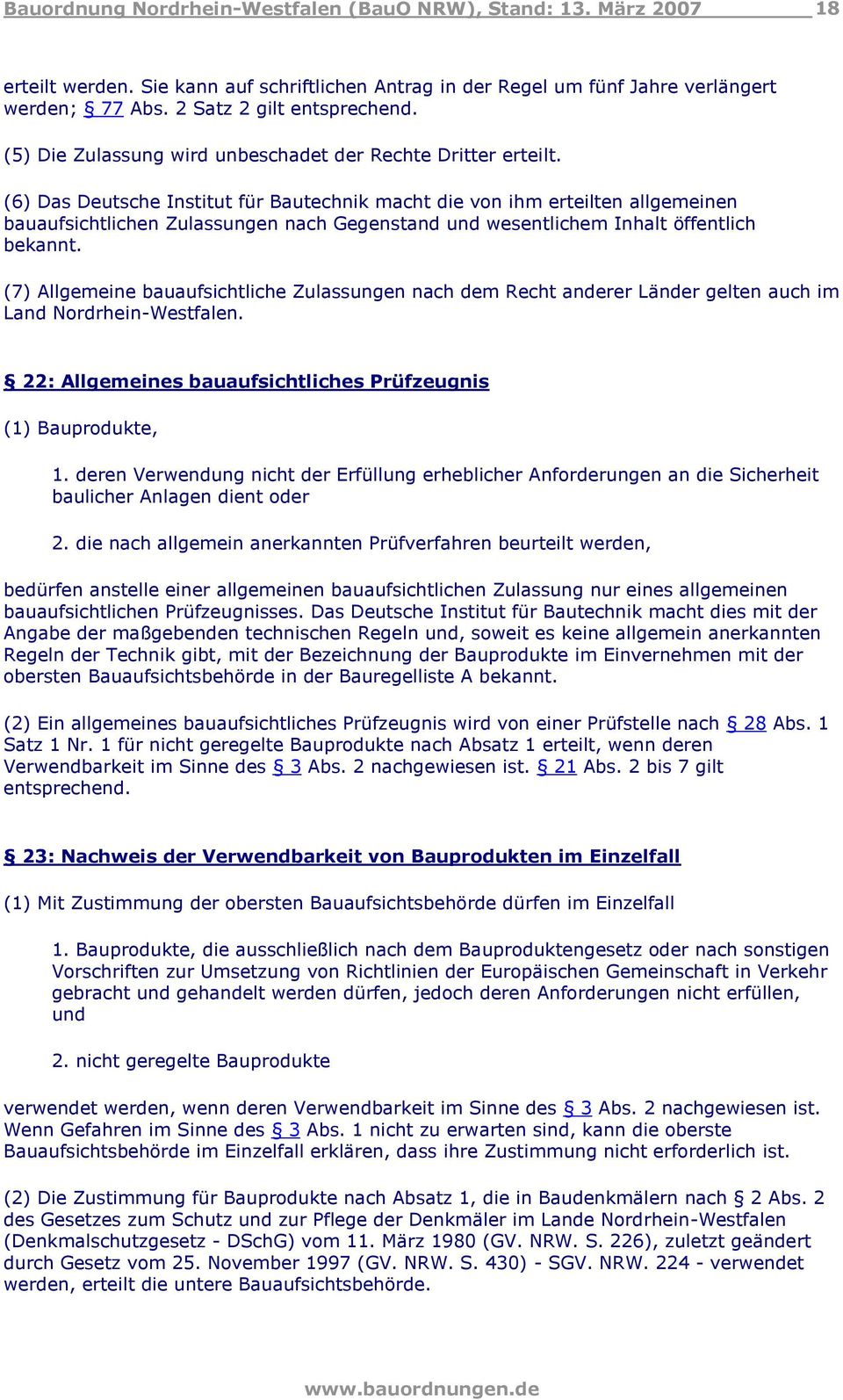 (7) Allgemeine bauaufsichtliche Zulassungen nach dem Recht anderer Länder gelten auch im Land Nordrhein-Westfalen. 22: Allgemeines bauaufsichtliches Prüfzeugnis (1) Bauprodukte, 1.