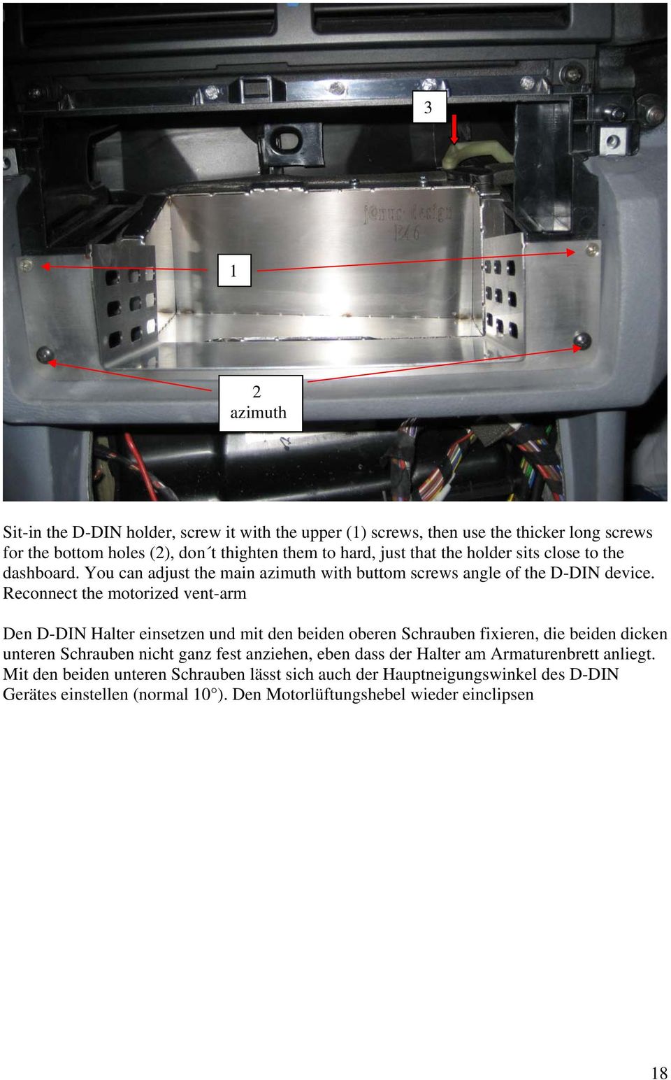 Reconnect the motorized vent-arm Den D-DIN Halter einsetzen und mit den beiden oberen Schrauben fixieren, die beiden dicken unteren Schrauben nicht ganz fest