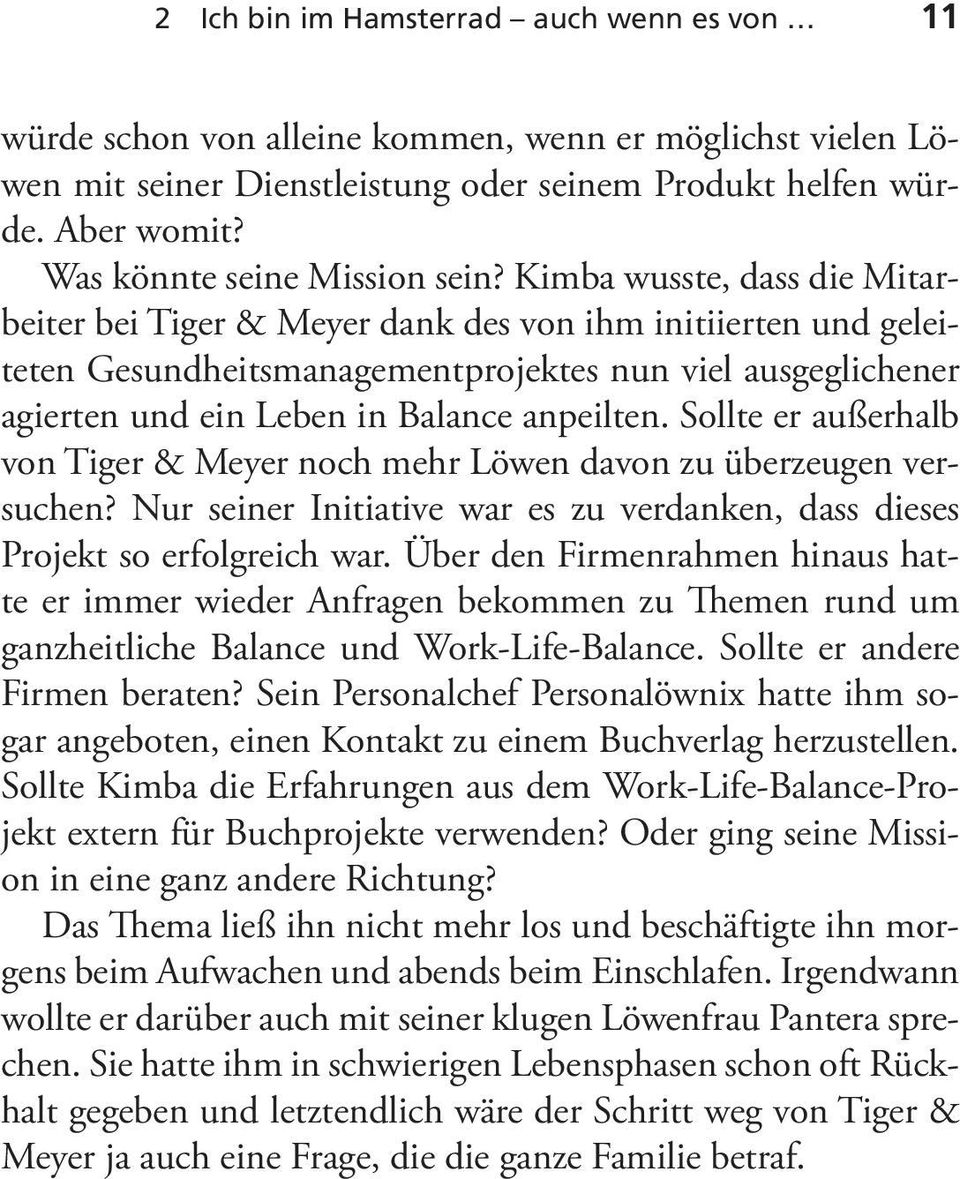 Kimba wusste, dass die Mitarbeiter bei Tiger & Meyer dank des von ihm initiierten und geleiteten Gesundheitsmanagementprojektes nun viel ausgeglichener agierten und ein Leben in Balance anpeilten.