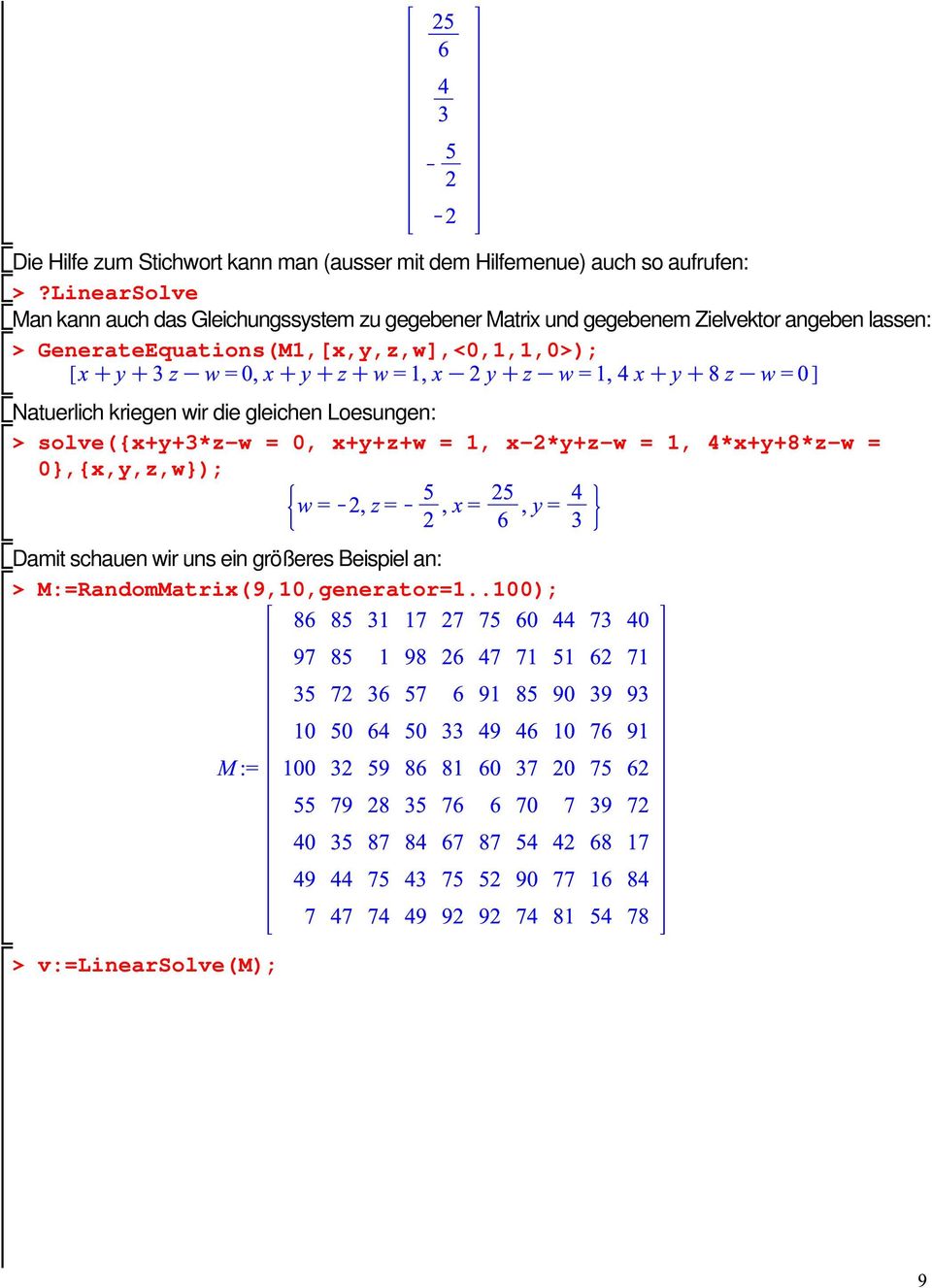 GenerateEquations(M1,[x,y,z,w],<0,1,1,0); Natuerlich kriegen wir die gleichen Loesungen: solve({x+y+3*z-w = 0,