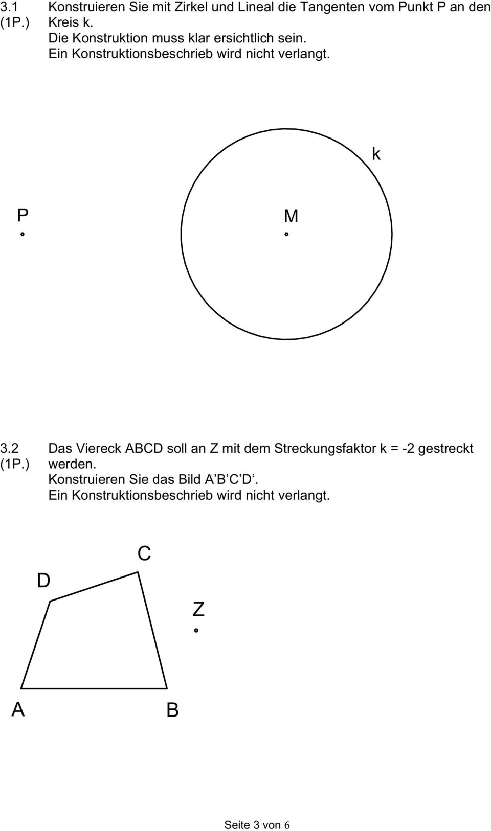 k P M 3. Das Viereck ABCD soll an Z mit dem Streckungsfaktor k = - gestreckt (1P.) werden.