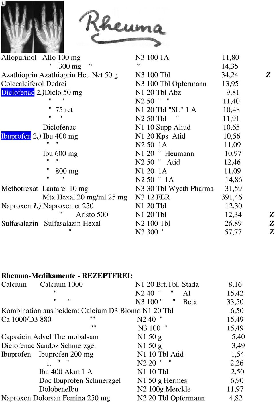 ) Ibu 400 mg N1 20 Kps Atid 10,56 " " N2 50 1A 11,09 Ibu 600 mg N1 20 " Heumann 10,97 " " N2 50 " Atid 12,46 " 800 mg N1 20 1A 11,09 " " N2 50 " 1A 14,86 Methotrexat Lantarel 10 mg N3 30 Tbl Wyeth