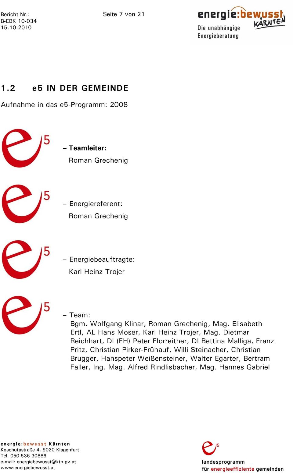 Energiebeauftragte: Karl Heinz Trojer Team: Bgm. Wolfgang Klinar, Roman Grechenig, Mag.