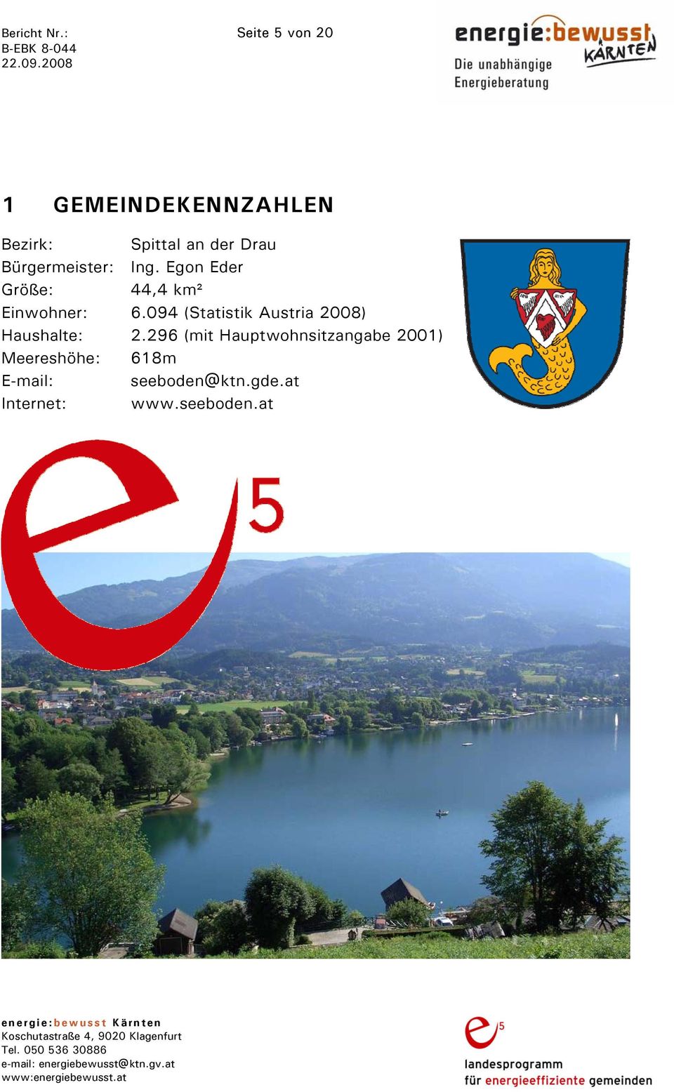 Bürgermeister: Ing. Egon Eder Größe: 44,4 km² Einwohner: 6.