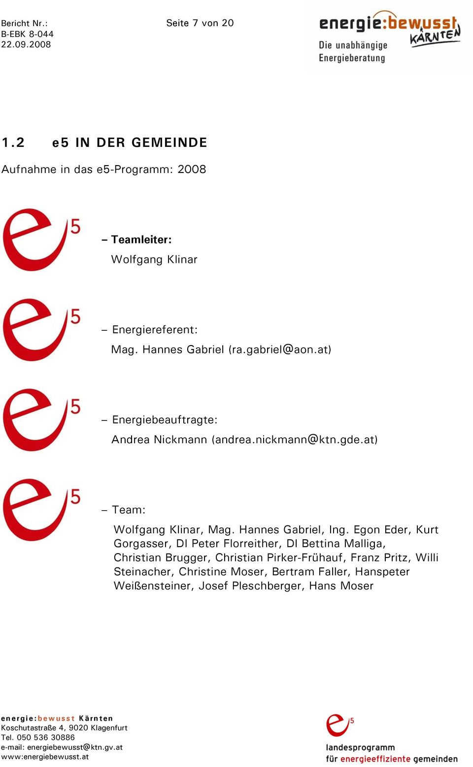 gabriel@aon.at) Energiebeauftragte: Andrea Nickmann (andrea.nickmann@ktn.gde.at) Team: Wolfgang Klinar, Mag. Hannes Gabriel, Ing.