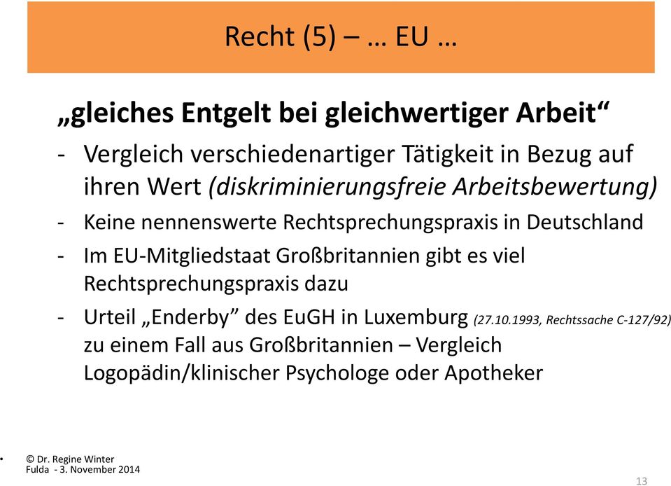 EU-Mitgliedstaat Großbritannien gibt es viel Rechtsprechungspraxis dazu - Urteil Enderby des EuGH in Luxemburg (27.