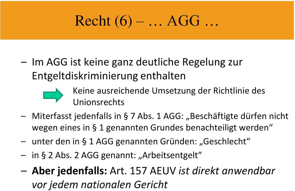 1 AGG: Beschäftigte dürfen nicht wegen eines in 1 genannten Grundes benachteiligt werden unter den in 1 AGG