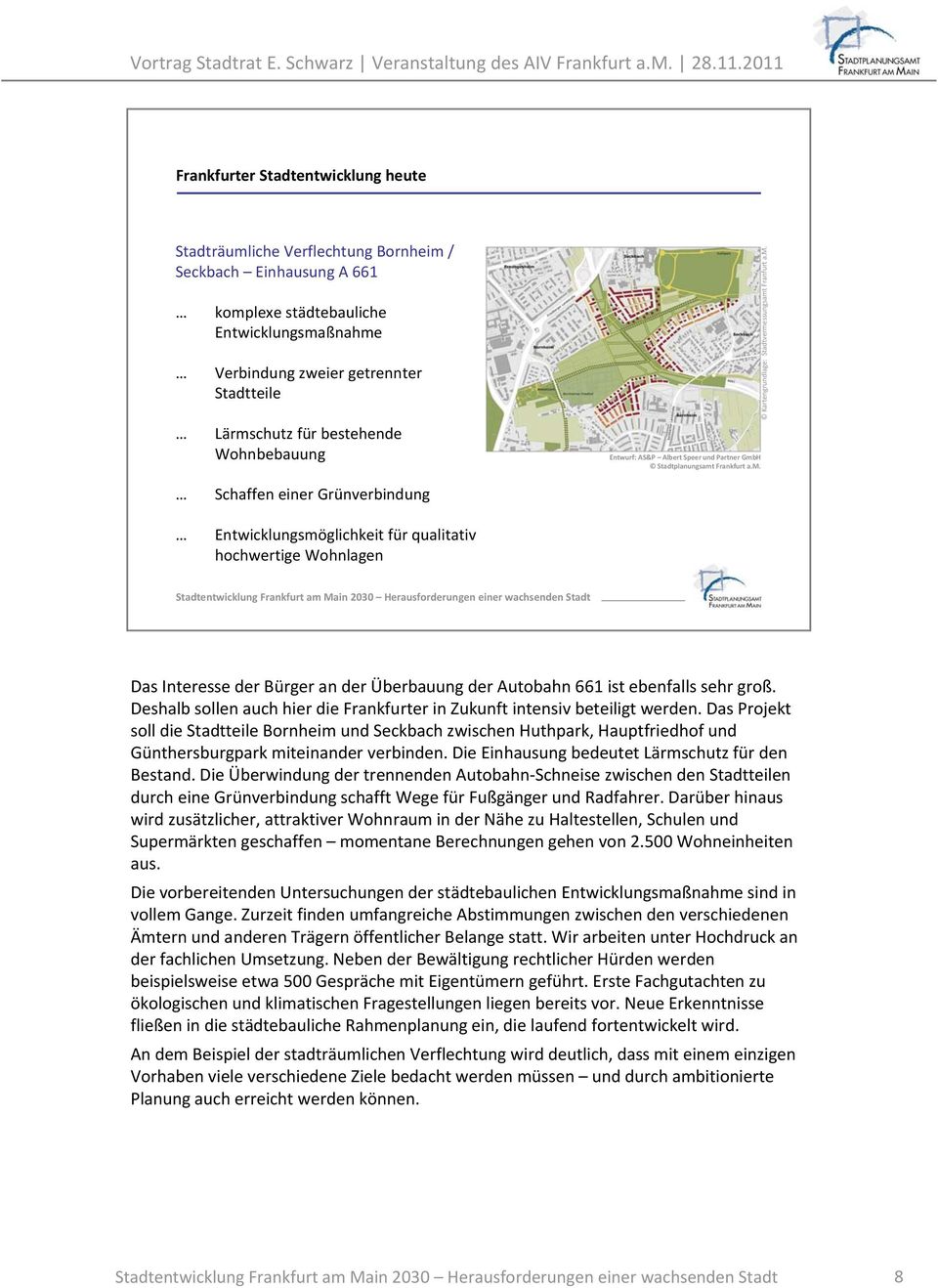 H Stadtplanungsamt Frankfurt a.m. Schaffen einer Grünverbindung Entwicklungsmöglichkeit für qualitativ hochwertige Wohnlagen Das Interesse der Bürger an der Überbauung der Autobahn 661 ist ebenfalls sehr groß.
