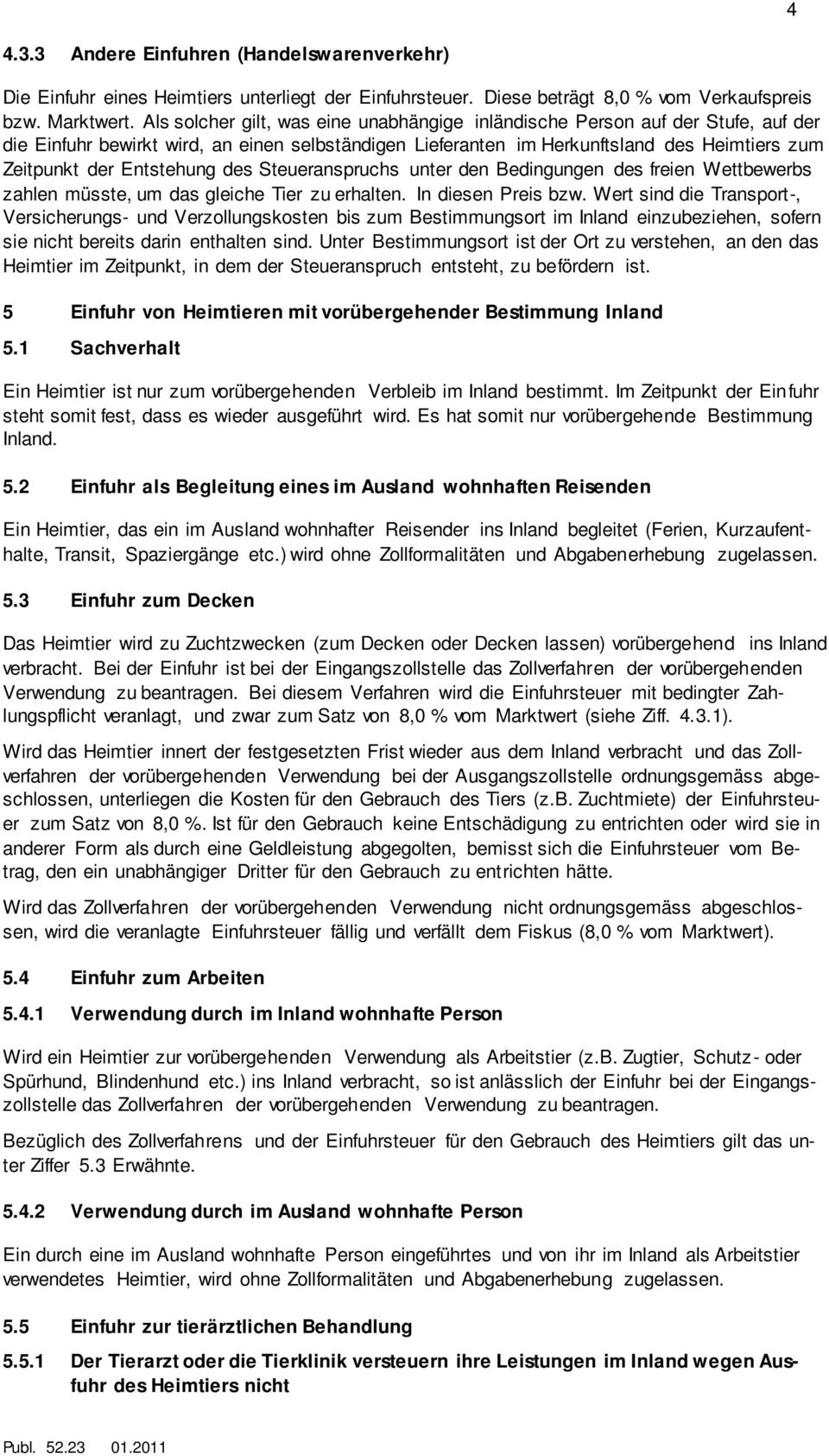 Entstehung des Steueranspruchs unter den Bedingungen des freien Wettbewerbs zahlen müsste, um das gleiche Tier zu erhalten. In diesen Preis bzw.